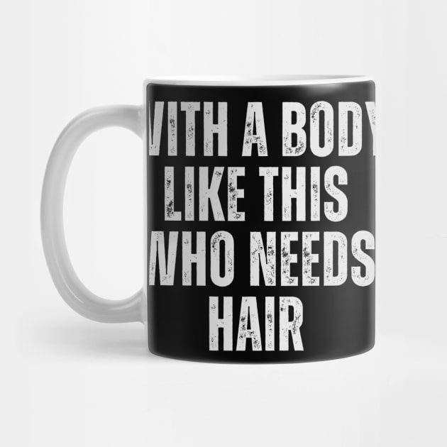 With A Body Like This Who Needs Hair Funny Balding Dad Bod by click2print